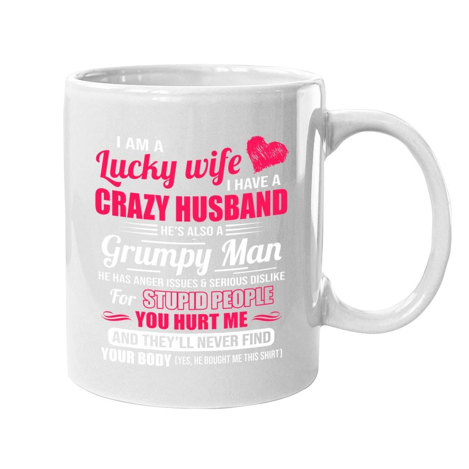 I Am A Lucky Wife, I Have A Crazy Husband Gift For Coffee Mug