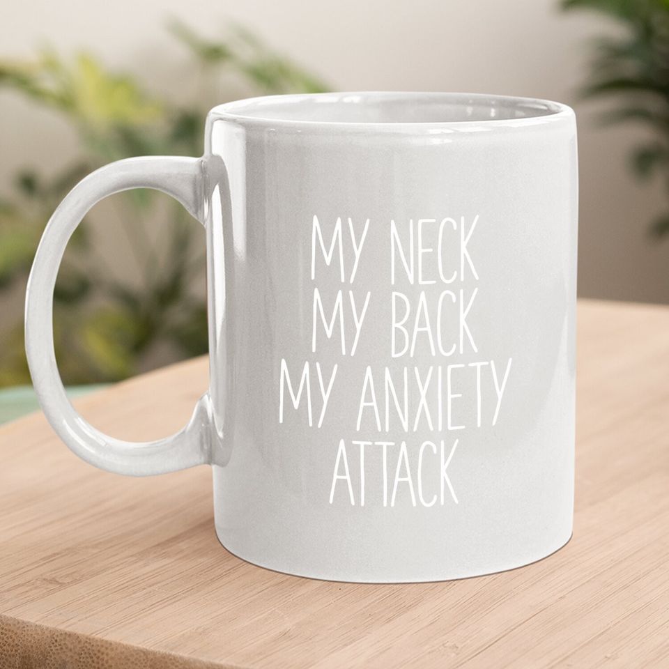 My Neck My Back By Anxiety Attack Coffee Mug Coffee Mug