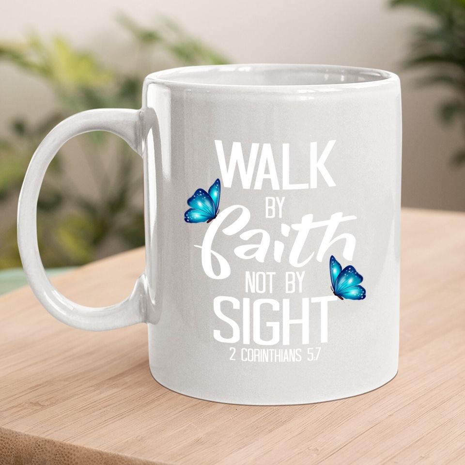 2 Corinthians 5:7 - Walk By Faith Not By Sight Coffee Mug