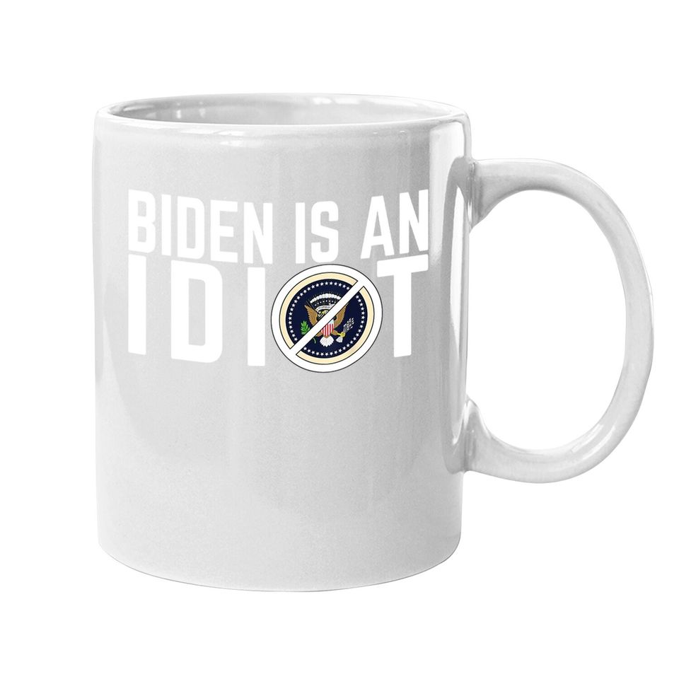 Biden Is An Idiot Coffee Mug