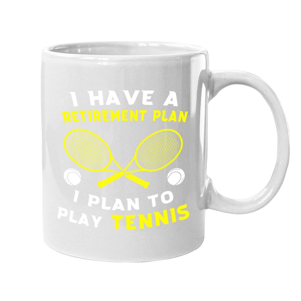 I Have A Retirement Plan I Plan To Play Tennis Grandpa Coffee Mug