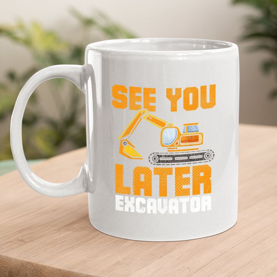 See Ya Later Excavator Construction Boy Toddler Coffee Mug