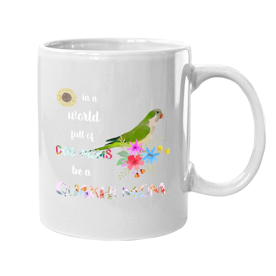 Be A Green Quaker Parrot Bird Mom Mother Coffee Mug