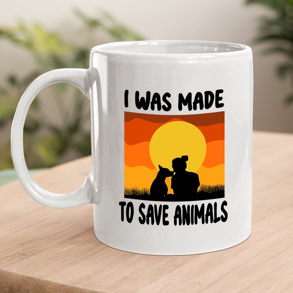 I Was Made To Save Animals Rescue Animal Welfare Dog Coffee Mug