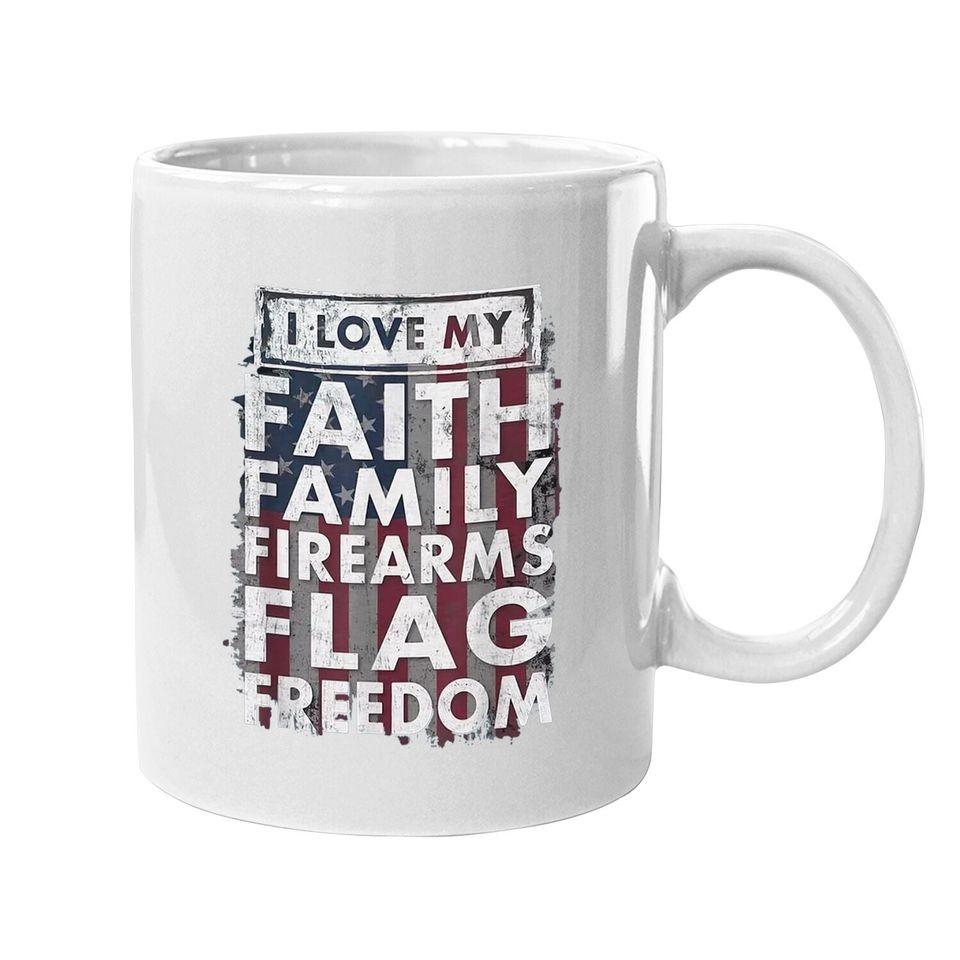 I Love My Faithyi Family Firearms Flag Freedom America Coffee Mug