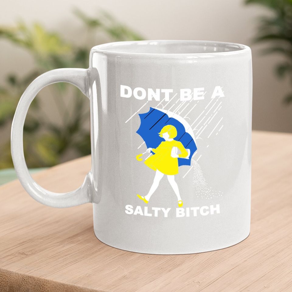 Don't Be A Salty Bitch Coffee Mug