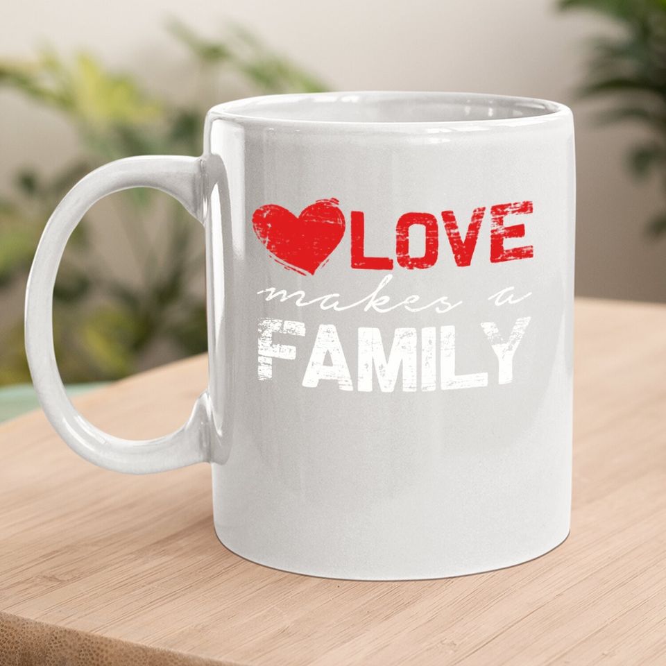 Love Makes A Family Coffee Mug