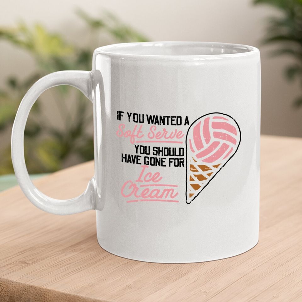 If You Wanted A Soft Serve Volleyball Player Coffee Mug