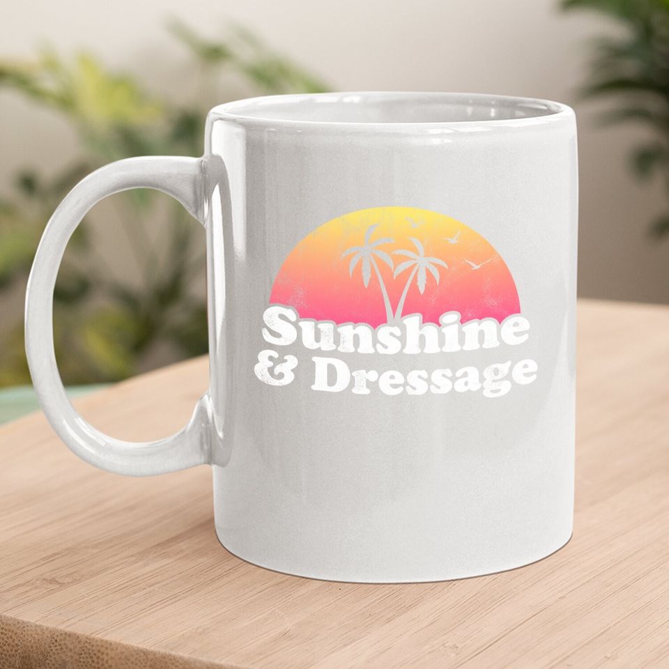 Dressage Gift - Sunshine And Dressage Coffee Mug