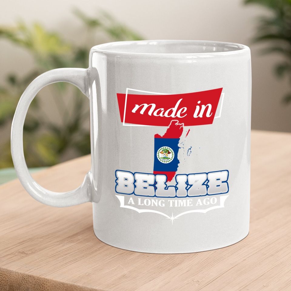 Belize City Made In Belize A Long Time Ago Coffee Mug