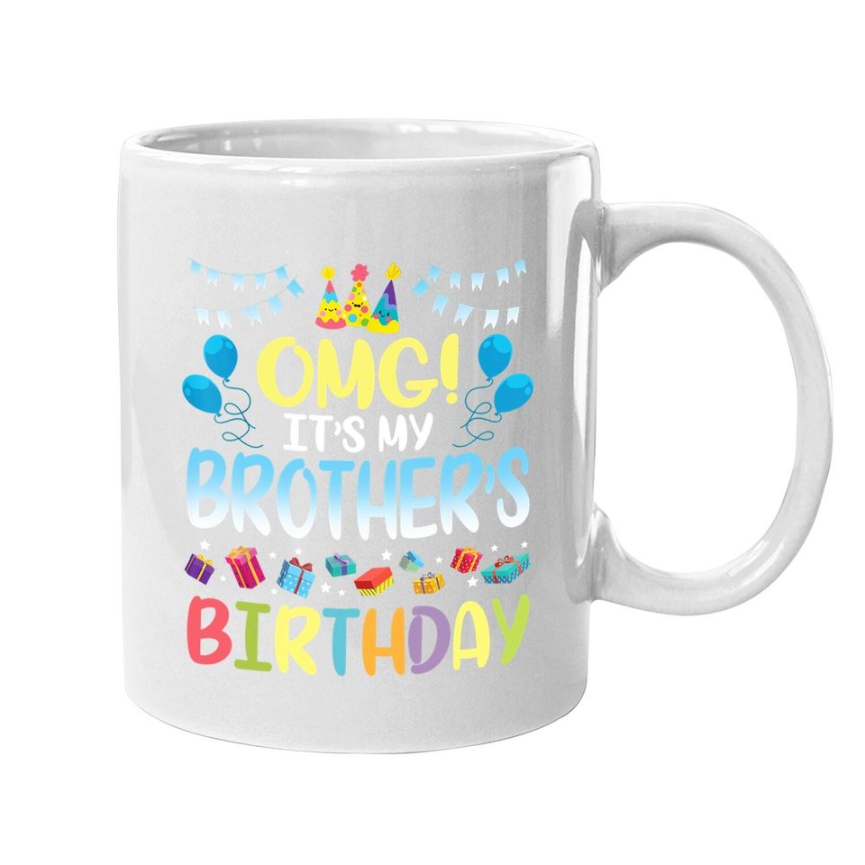 Omg It's My Brother's Birthday Happy To Me You Sister Cousin Coffee Mug