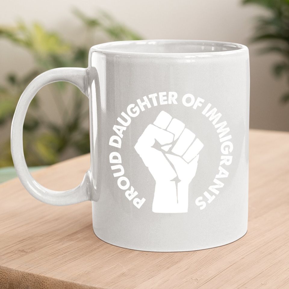 Daughter Of Immigrants Daca Dreamers Gift Coffee Mug