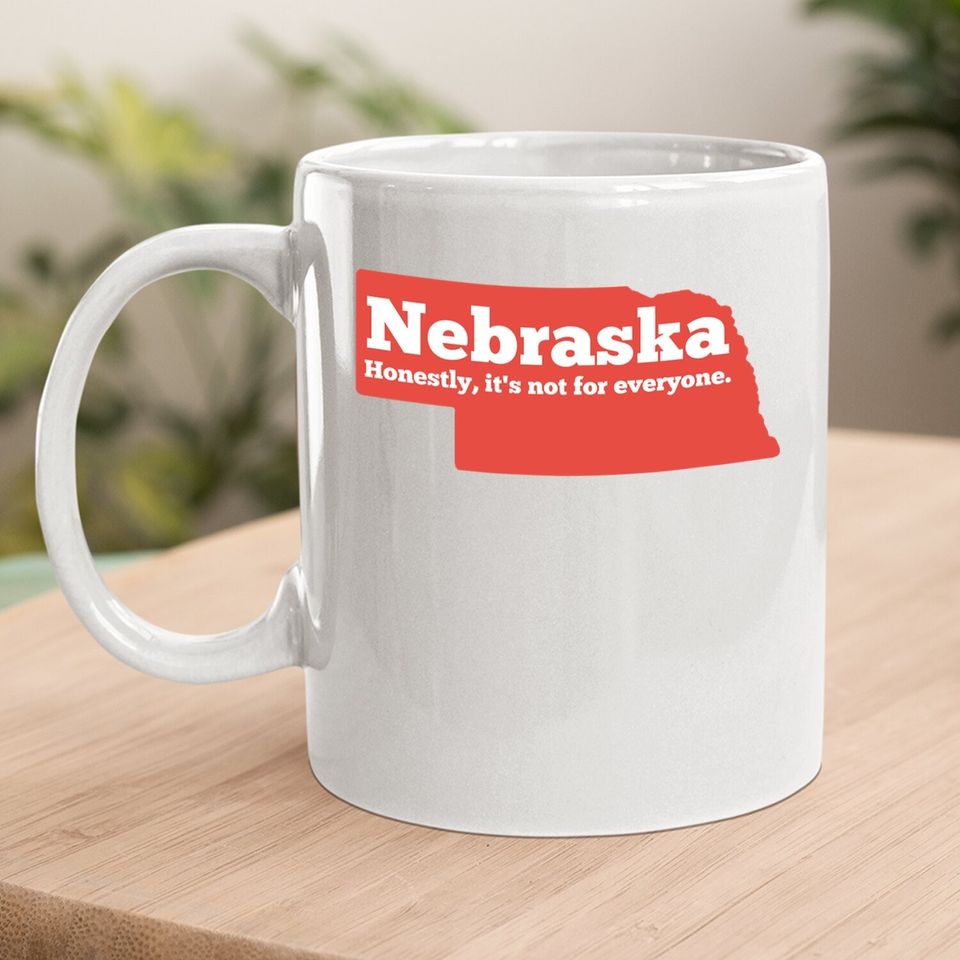 Nebraska Honestly It's Not For Everyone, Nebraska Coffee Mug
