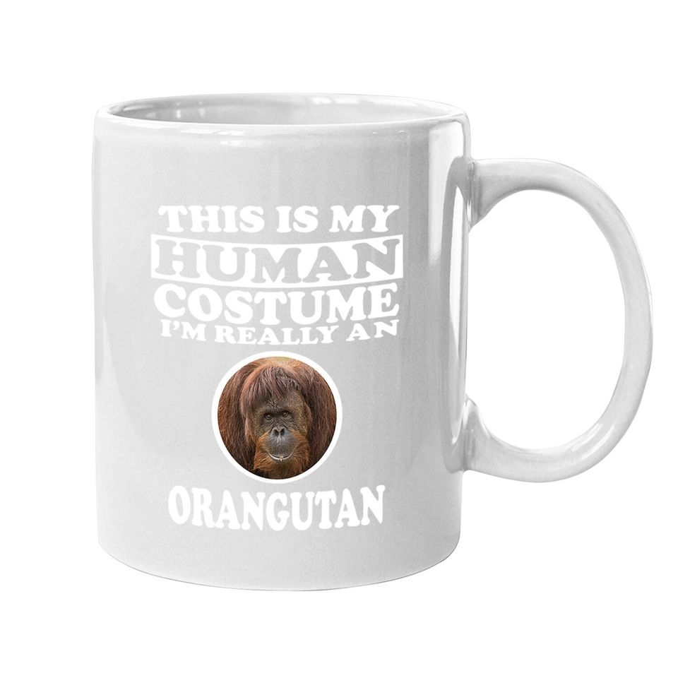 This Is My Human Costume I'm Really An Orangutan Coffee Mug