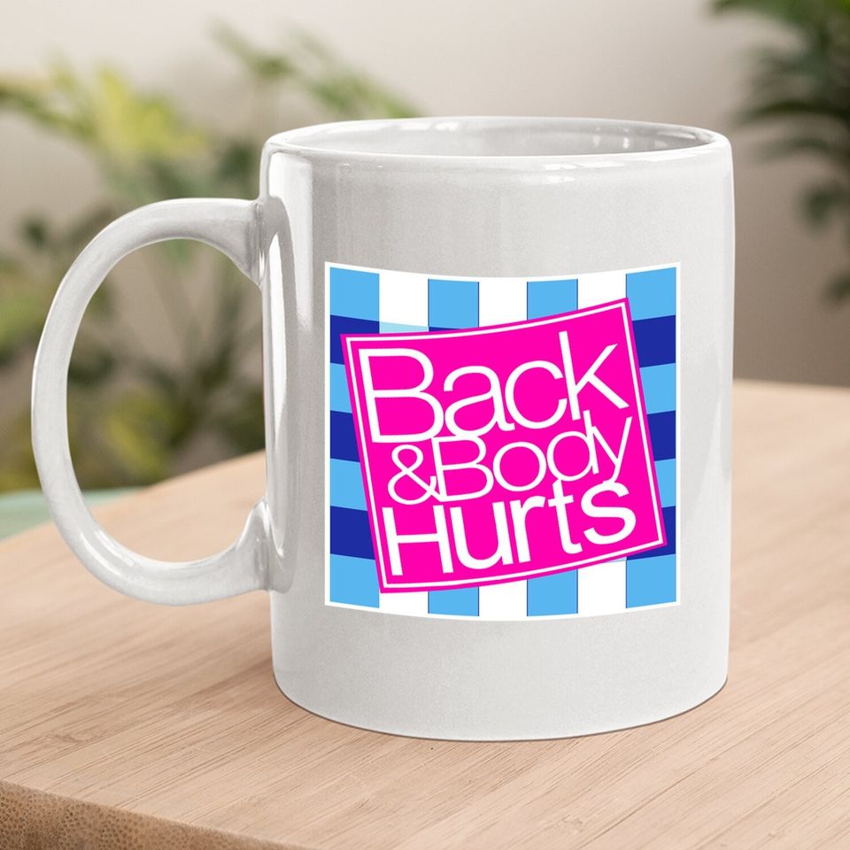 Back And Body Hurts Coffee Mug