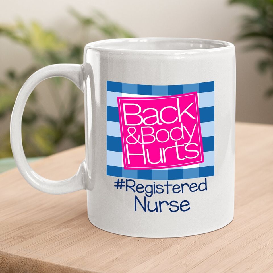 Back And Body Hurts Registered Nurse Coffee Mug