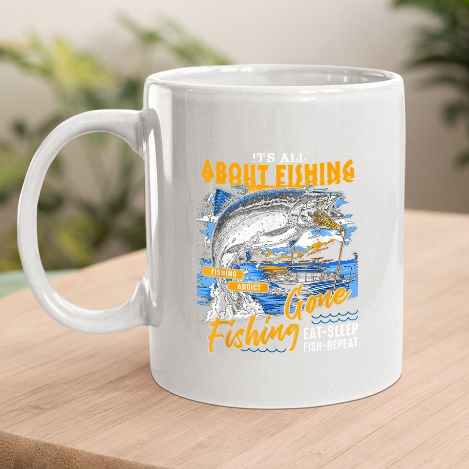 Coffee Mug It's All About Fishing - Eat Sleep Fish Repeat
