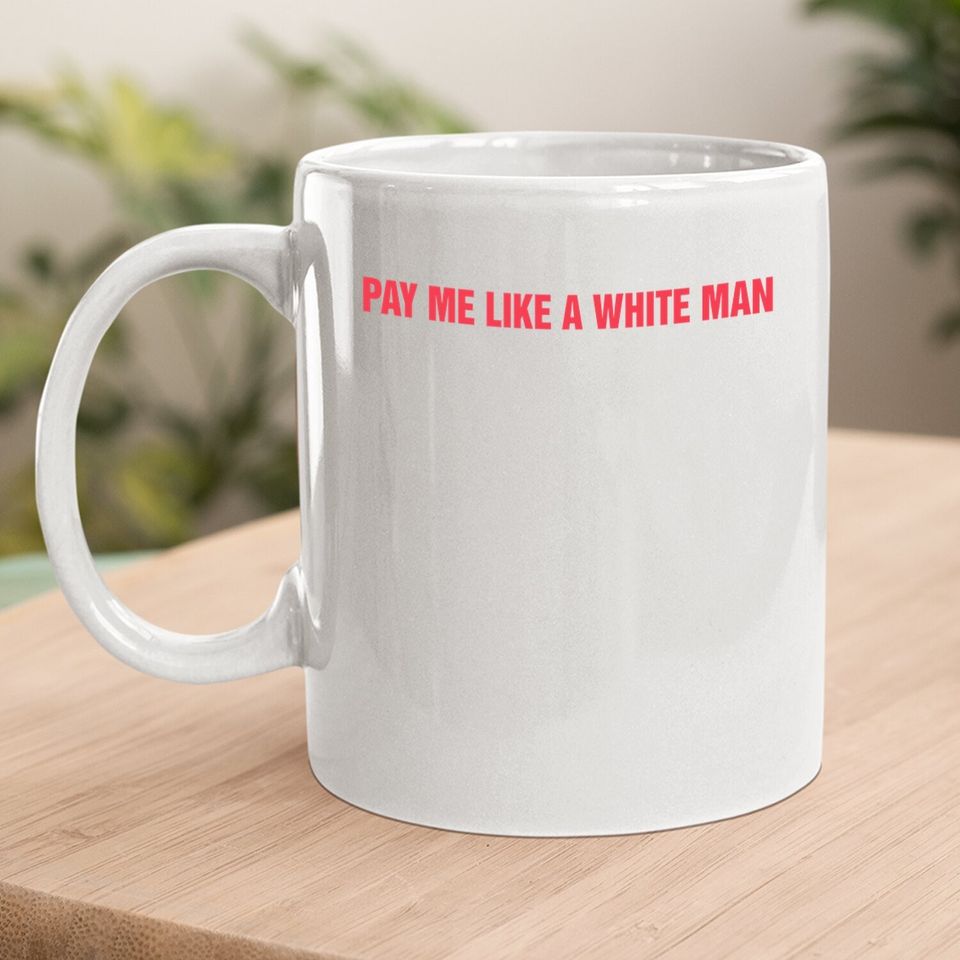 Pay Me Like A White Man Coffee Mug