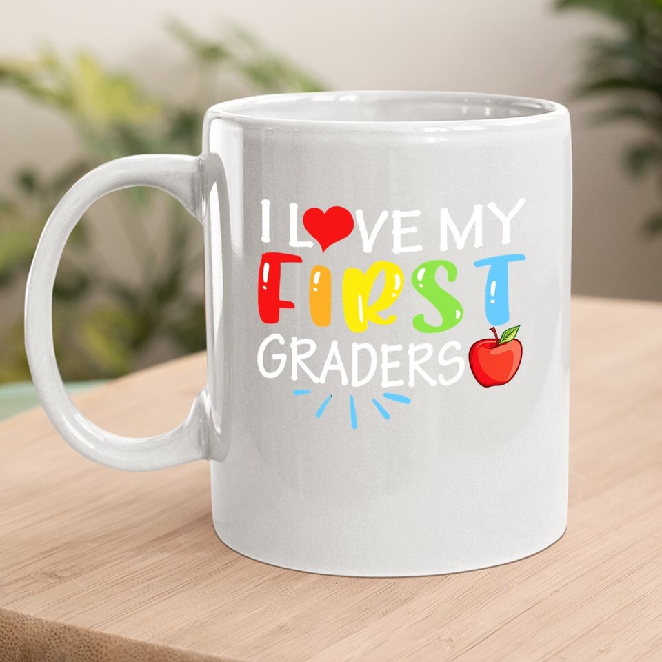 I Love My First Graders Coffee Mug Funny 1st Grade Teacher Gift Coffee Mug