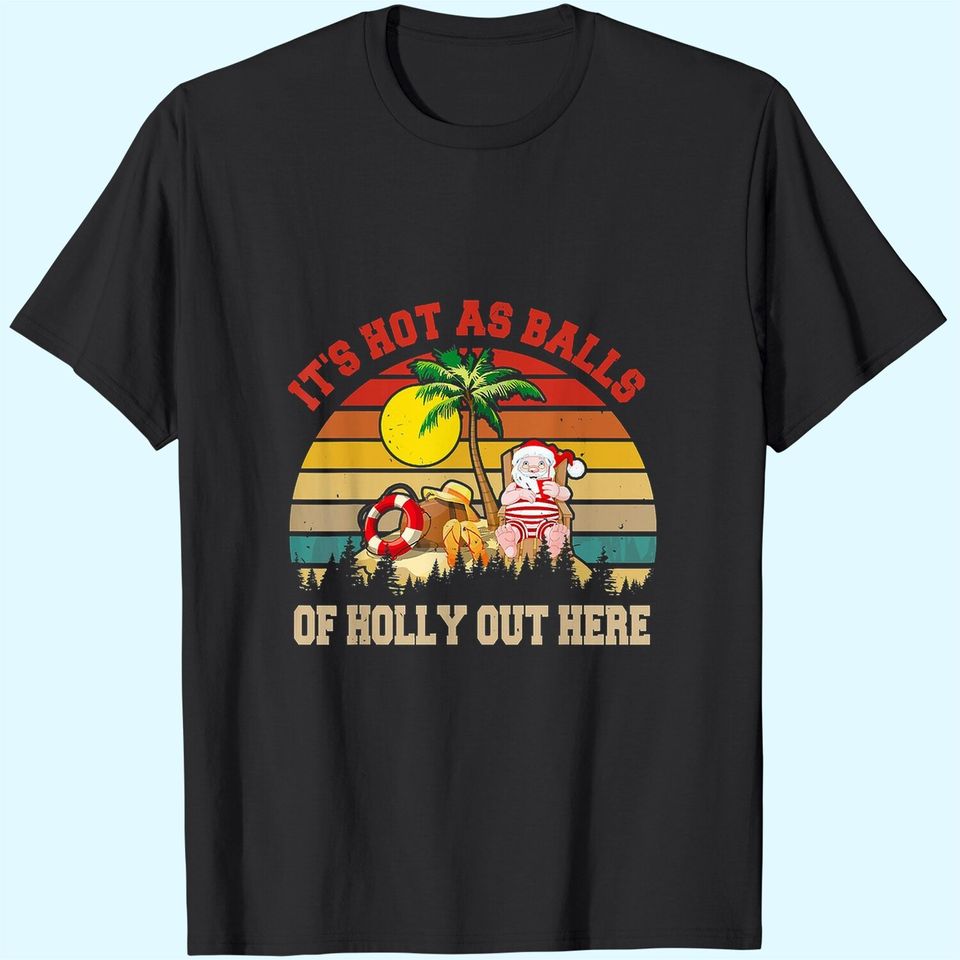 It's Hot As Balls Out Here Christmas In July Relaxing Santa T-Shirts