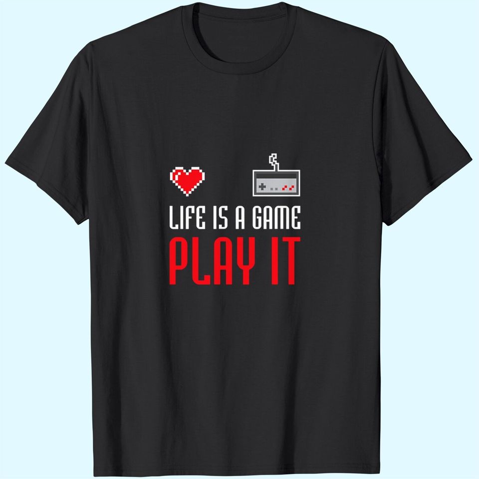 Life Is A Game Play It T-Shirts