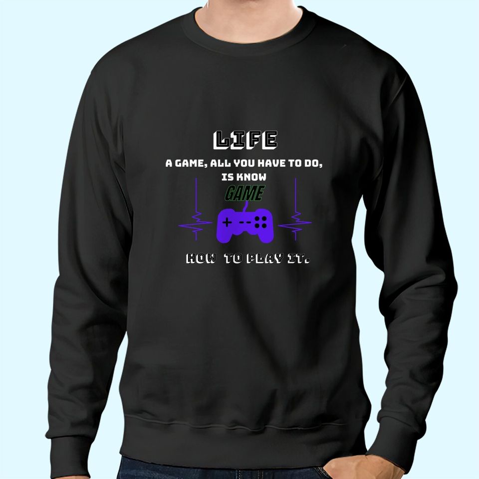 Life Is A Game Play It Sweatshirts