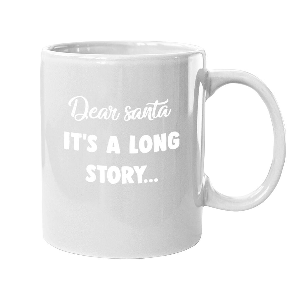 Dear Santa It's A Long Story Classic Mugs