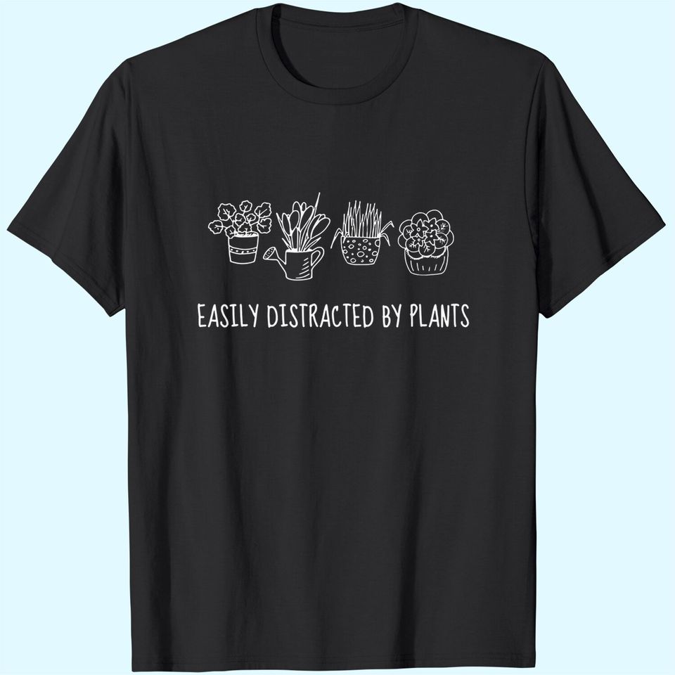 Funny Plant Mom Easily Distracted By Plants T-Shirt