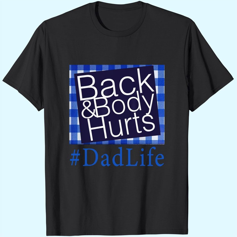 Back And Body Hurts Dad Life Fathers day T Shirt