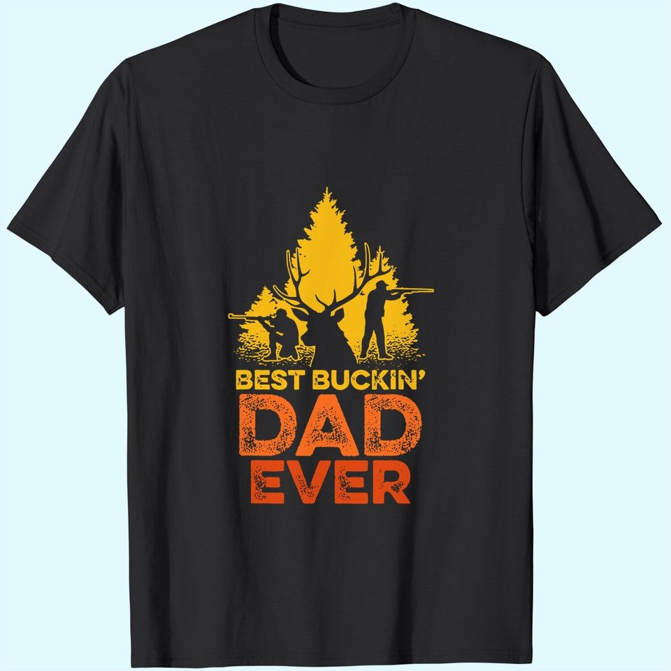 Best Buckin' Dad Ever Best Hunters Deer Hunting T-Shirt