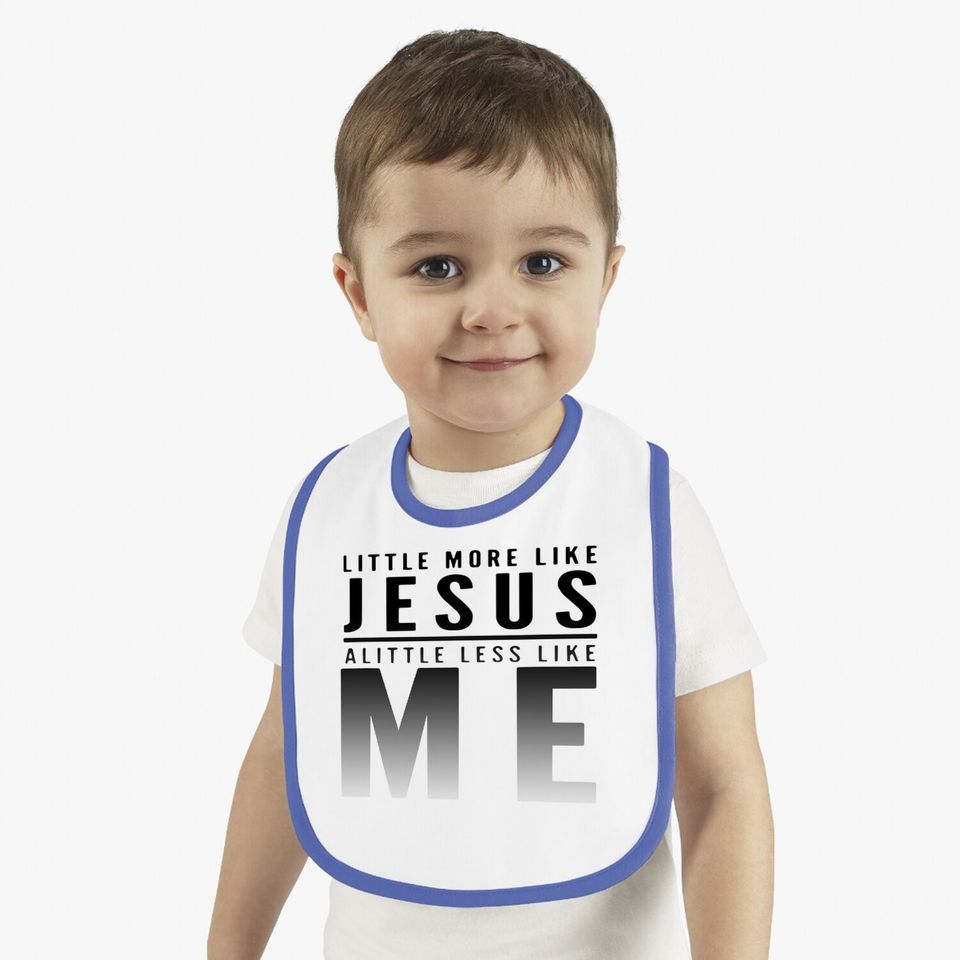 Christian Faith In Christ More Like Jesus Less Like Me Baby Bib