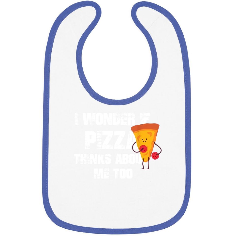 I Wonder If Pizza Thinks About Me Too Food Lover Baby Bib