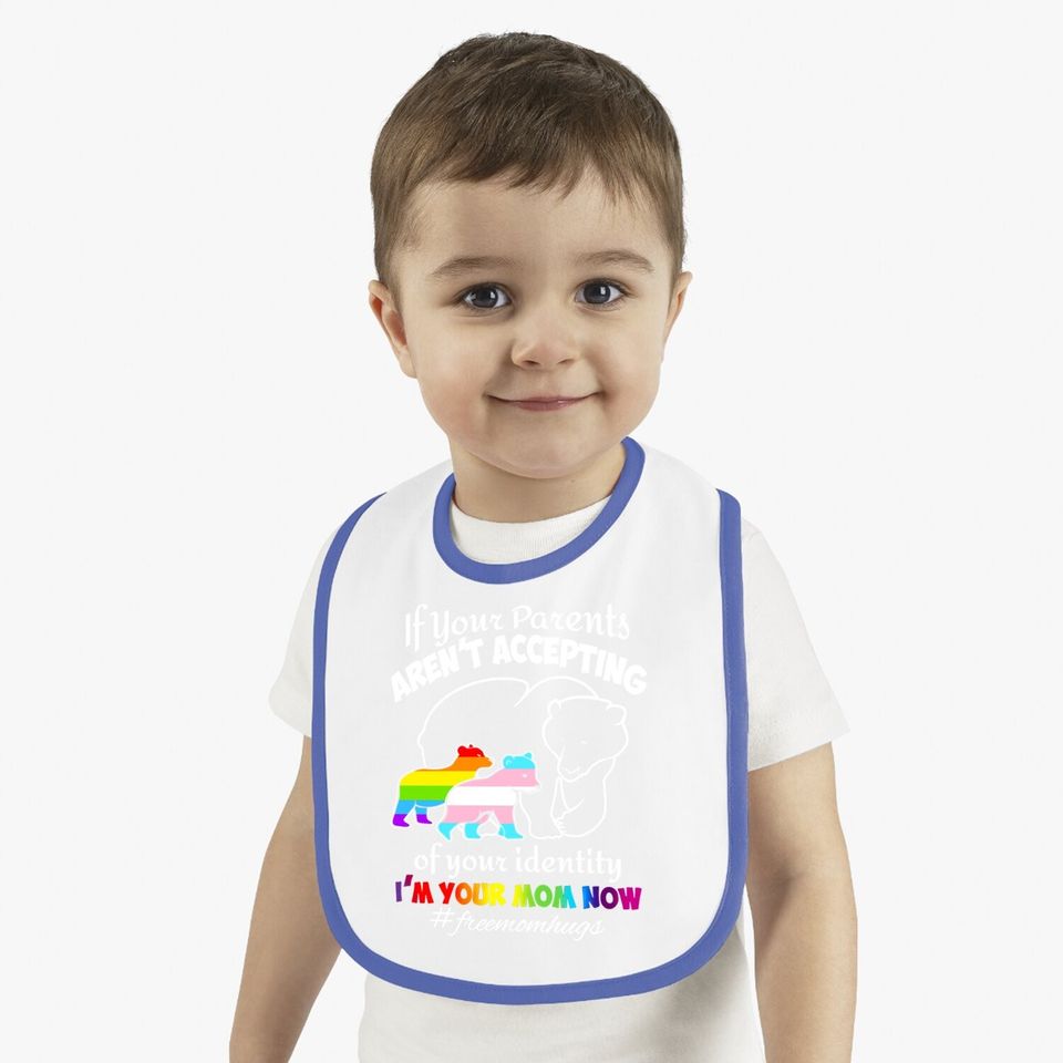 If Your Parents Aren't Accepting Of Your Identity I'm Your Mom Now Baby Bib - Pride Lgbt Free Mom Hugs Baby Bib