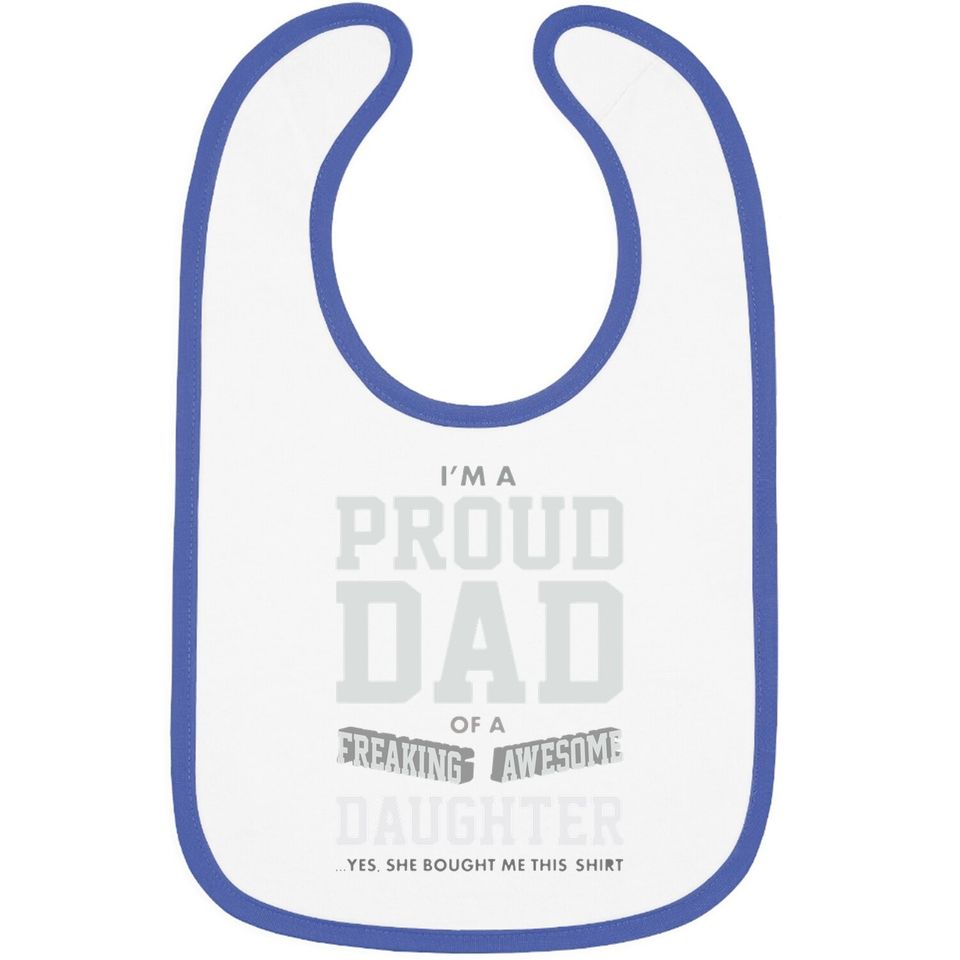 Proud Dad Of A Freaking Awesome Daughter Funny Gift For Dads Baby Bib
