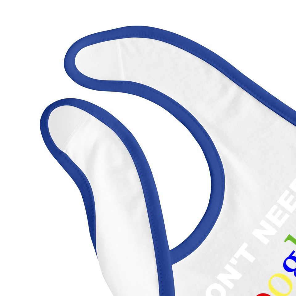 I Don't Need Google Baby Bib My Know Everything