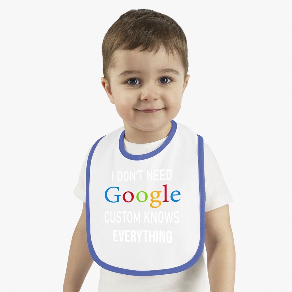 I Don't Need Google, Custom Knows Everything Baby Bib | Custom Husband, Wife, Knows, Daughter, Son. Baby Bib