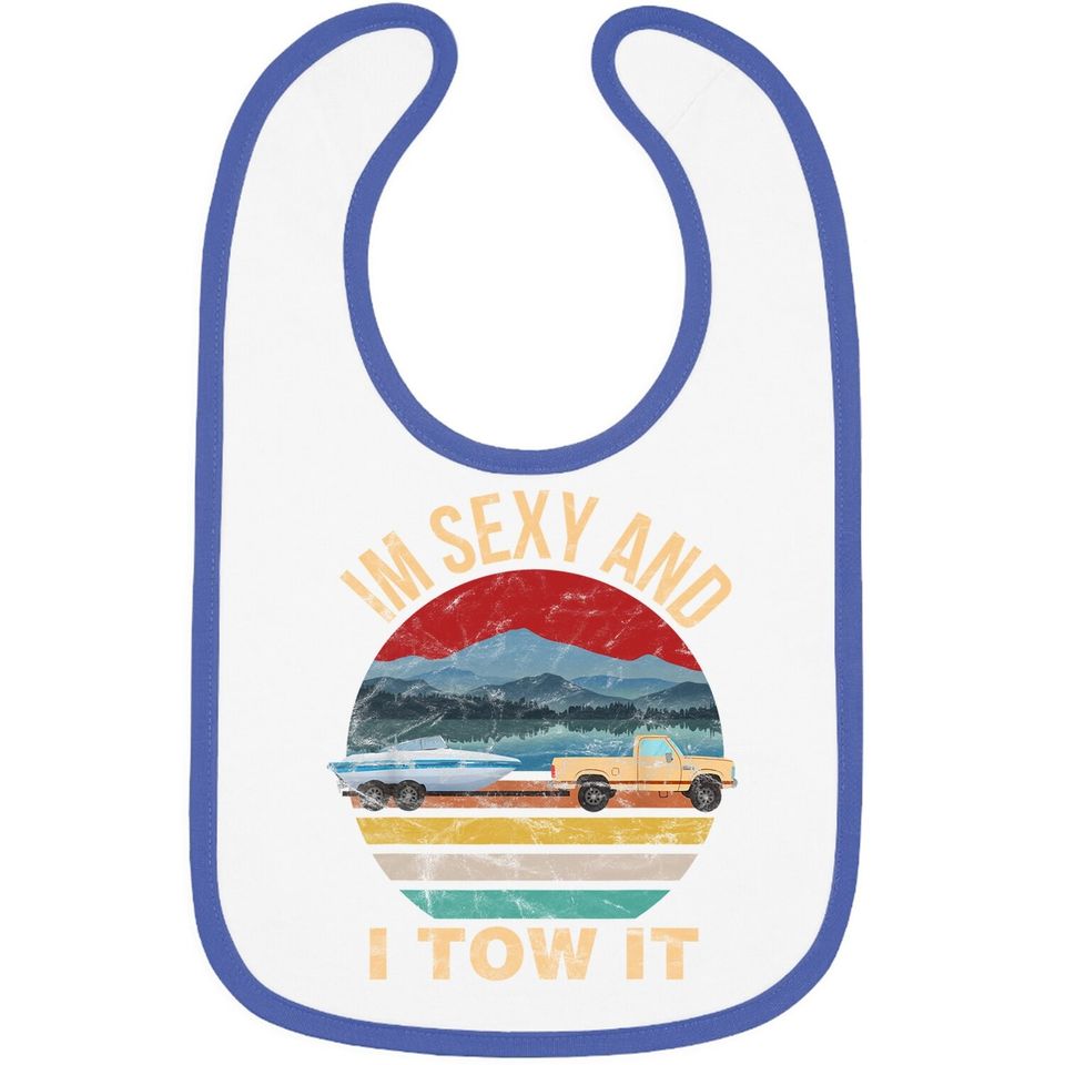 Im Sexy And I Tow It Funny Boating Baby Bib - Boat Owner Baby Bib