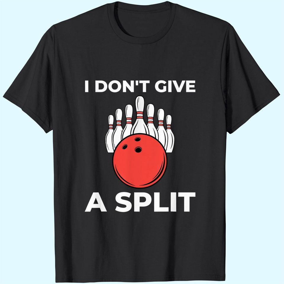 I Don't Give a SPLIT Gift Funny Bowling T-Shirt