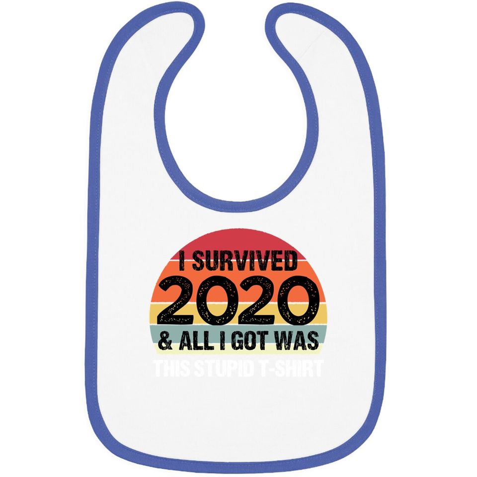 Funny 2021 I Survived 2020 And All I Got Was This Stupid Baby Bib