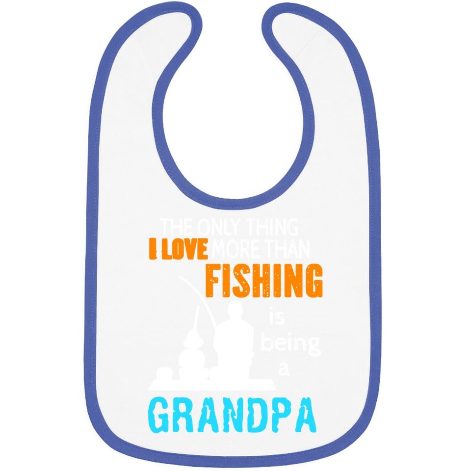 Baby Bib The Only Thing I Love More Than Fishing Is Being A Grandpa