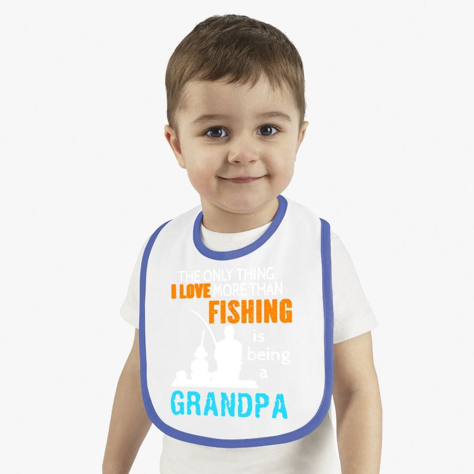 Baby Bib The Only Thing I Love More Than Fishing Is Being A Grandpa