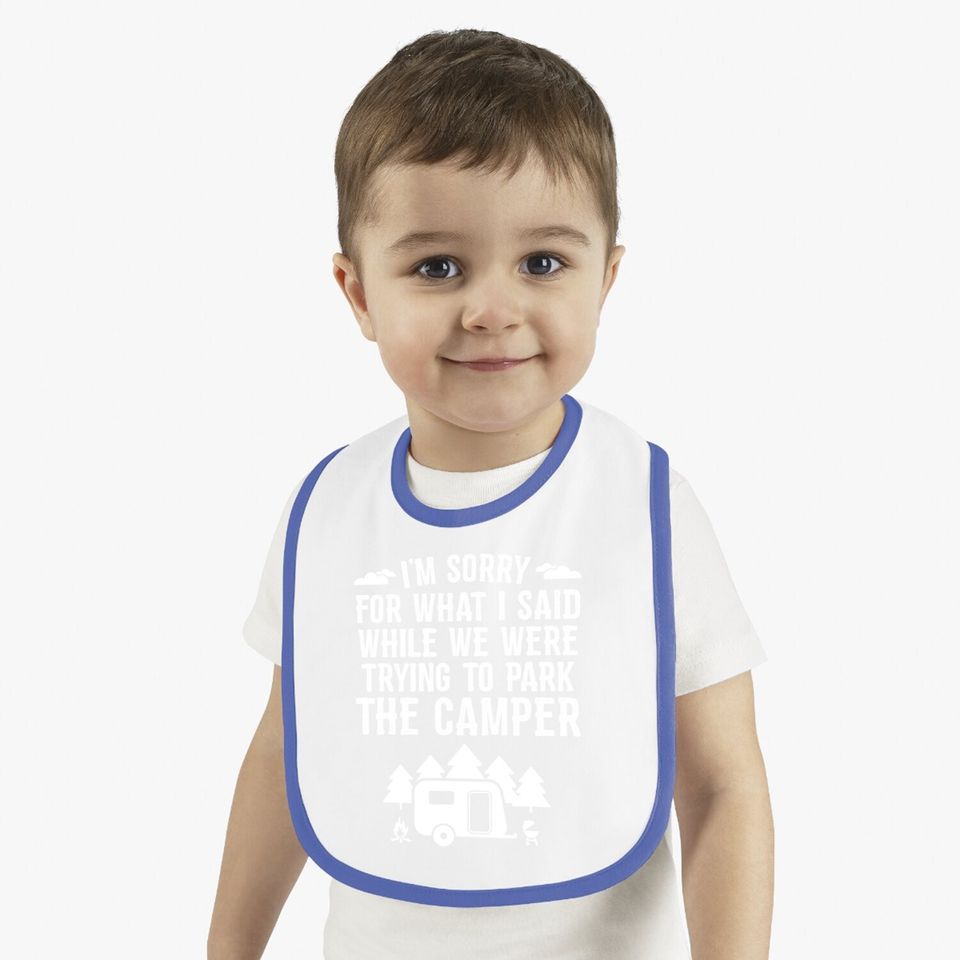 Sorry For What I Said While Parking Gift Funny Rv Camping Baby Bib
