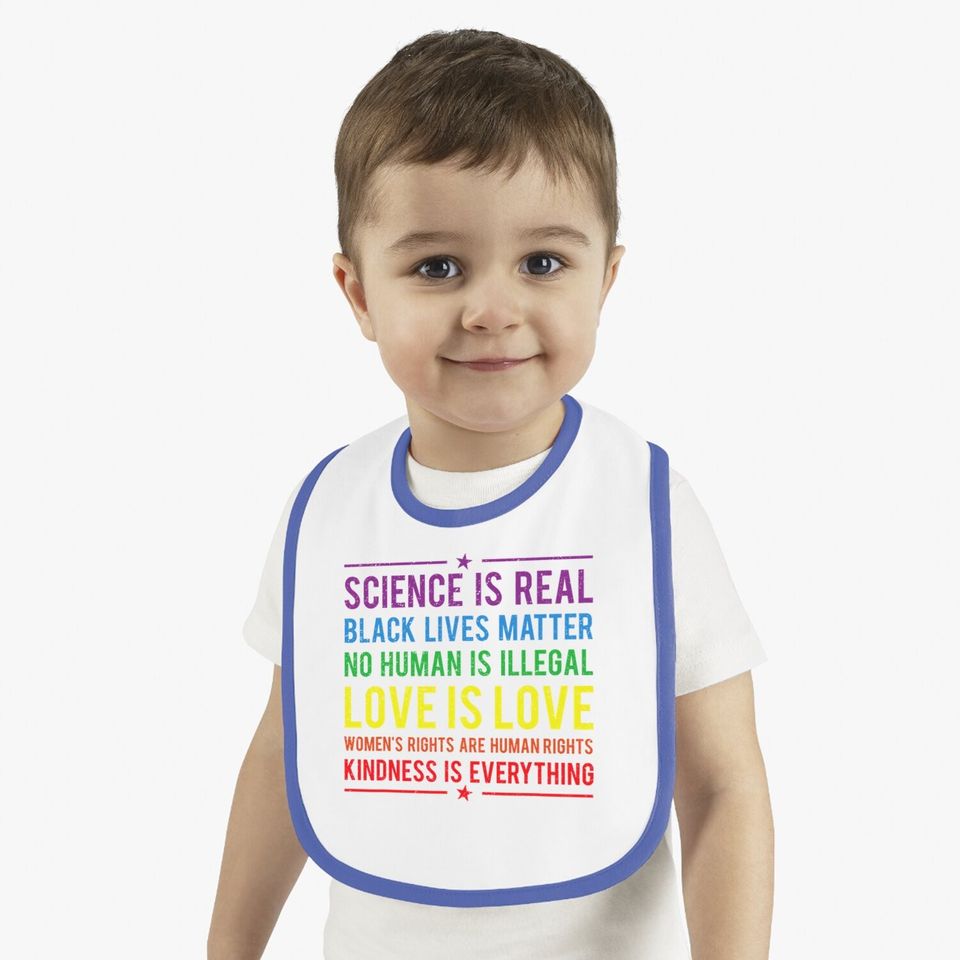 Kindness Is Everything Science Is Real, Love Is Love Bib Baby Bib