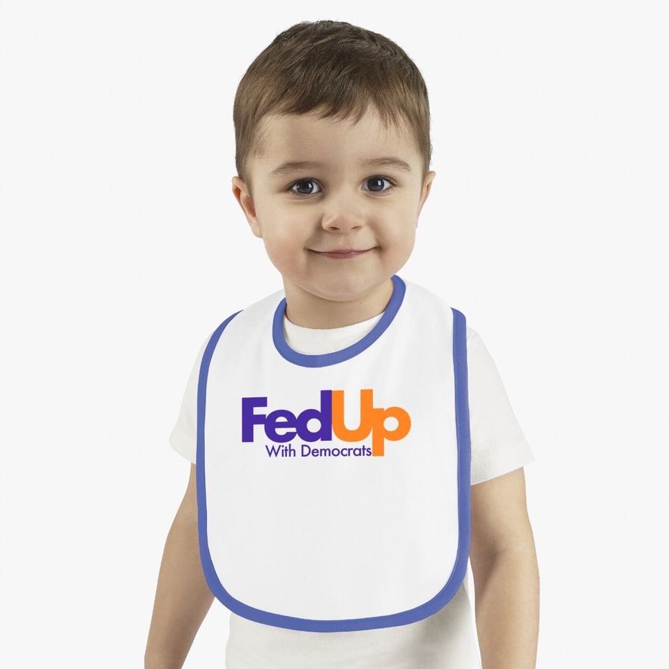 Fed Up With Democrats Funny Baby Bib