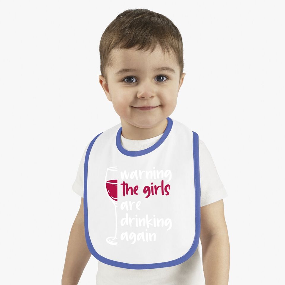 Warning The Girls Are Drinking Again Wine Glass Funny Baby Bib