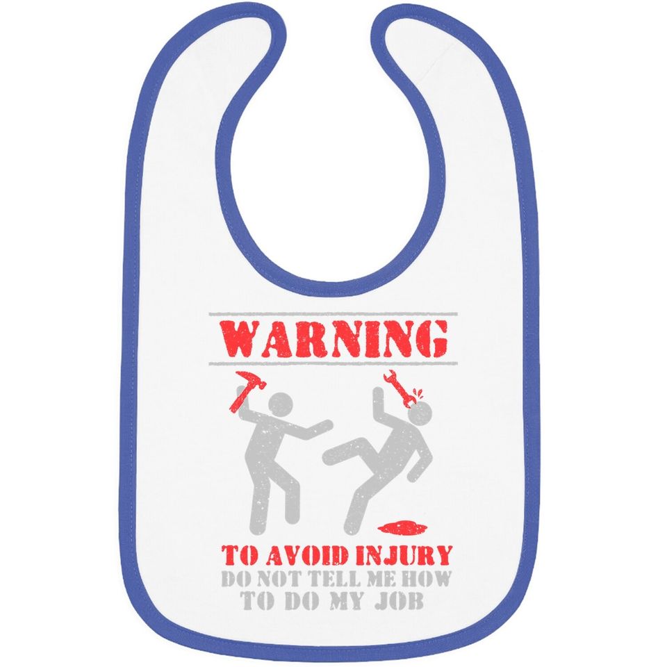 Warning To Avoid Injury Do Not Tell Me How To Do My Job Baby Bib