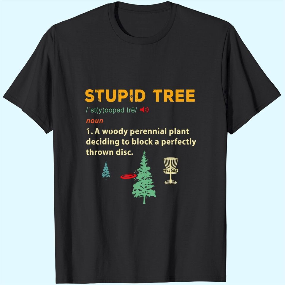 Stupid Tree Disc Golf Frisbee Golfing Sports Funny Gifts T-Shirt