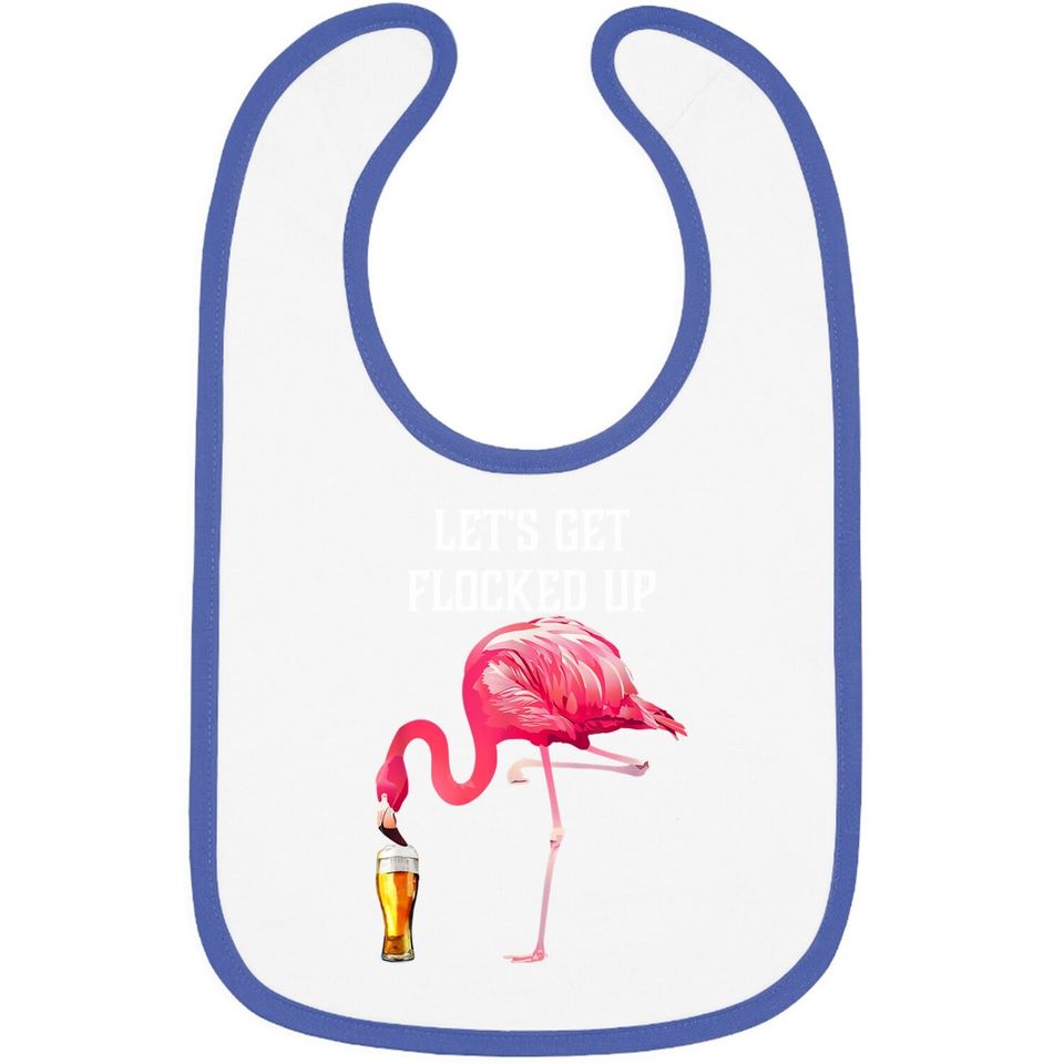 Let's Get Flocked Up Funny Pink Flamingo Bird Beer Baby Bib