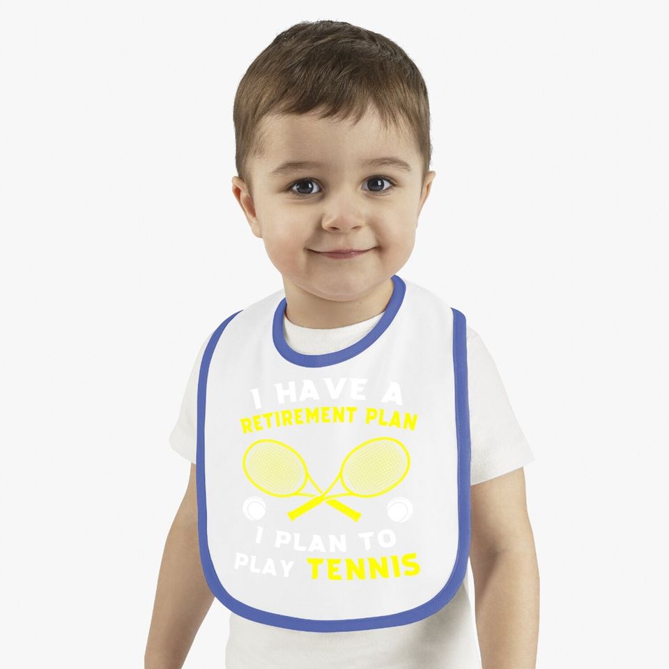 I Have A Retirement Plan I Plan To Play Tennis Grandpa Baby Bib