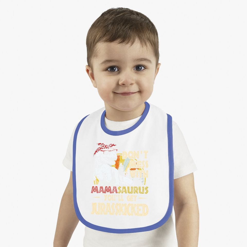 Don't Mess With Mamasaurus You'll Get Jurasskicked Baby Bib